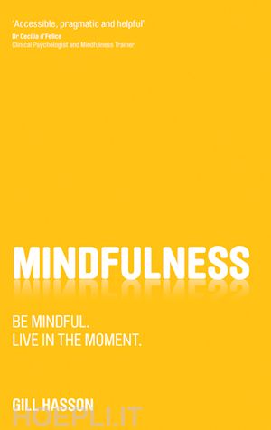 hasson g - mindfulness – be mindful. live in the moment.