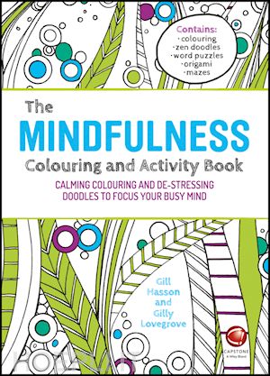 hasson g - the mindfulness colouring and activity book – calming colouring and de–stressing doodles to focus your busy mind