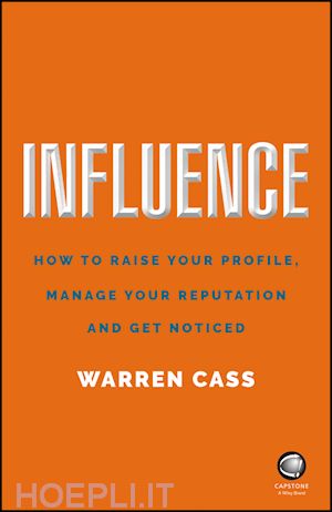 cass w - influence – how to raise your profile, manage your reputation and get noticed