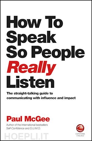 mcgee p - how to speak so people really listen –the straight –talking guide to communicating with influence and  impact