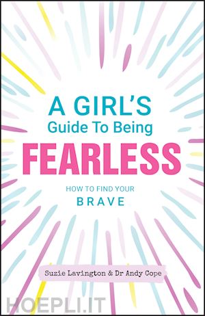 lavington s - a girl's guide to being fearless – how to find your brave