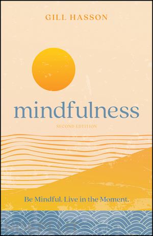 hasson g - mindfulness – be mindful. live in the moment