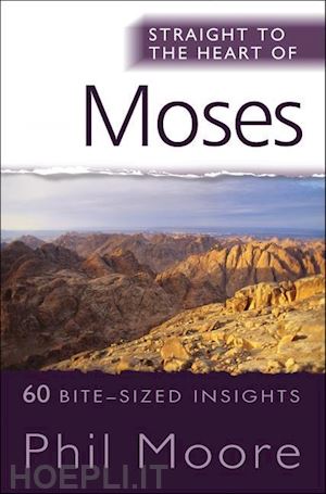 moore phil - straight to the heart of moses – 60 bite–sized insights