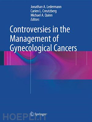 ledermann jonathan a. (curatore); creutzberg carien l. (curatore); quinn michael a. (curatore) - controversies in the management of gynecological cancers