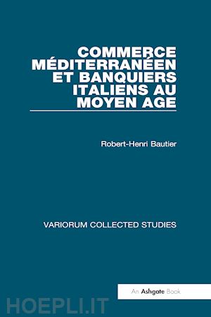 bautier robert-henri - commerce méditerranéen et banquiers italiens au moyen age
