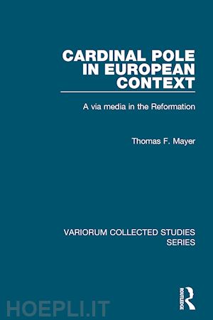 mayer thomas f. - cardinal pole in european context