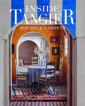 castellini baldissera nicolo'; taroni guido - inside tangier. houses & gardens