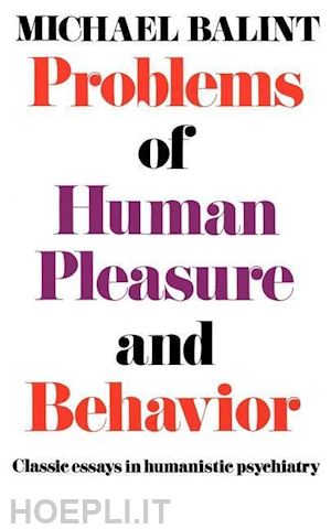 balint michael - problems of human pleasure and behavior – classic essays in humanistic psychiatry