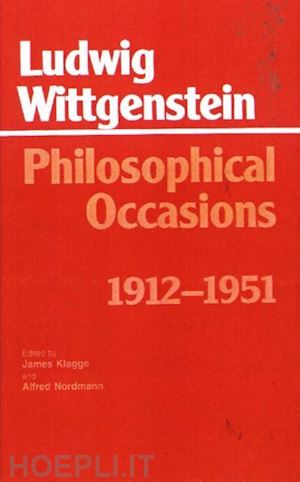 wittgenstein ludwig; klagge james carl (curatore); nordmann alfred (curatore) - philosophical occasions 1912-1951