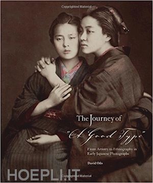 odo david; edwards elizabeth - the journey of 'a good type' – from artistry to ethnography in early japanese photographs