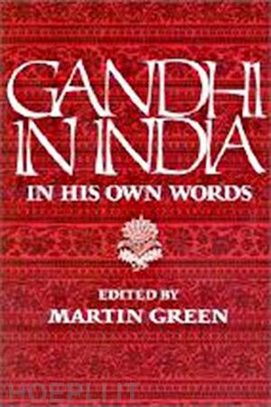 gandhi mahatma; green martin - gandhi in india – in his own words