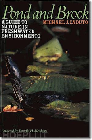 caduto michael j.; meadows donella h.; thomson joan - pond and brook – a guide to nature in freshwater environments
