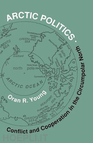 young oran r. - arctic politics – conflict and cooperation in the circumpolar north