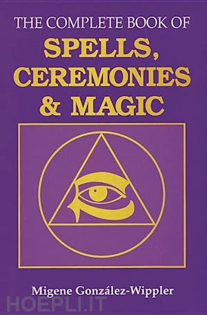 gonzalez-wippler migene - complete book of spells, ceremonies and magic