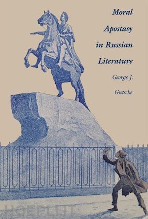 gutsche george - moral apostasy in russian literature