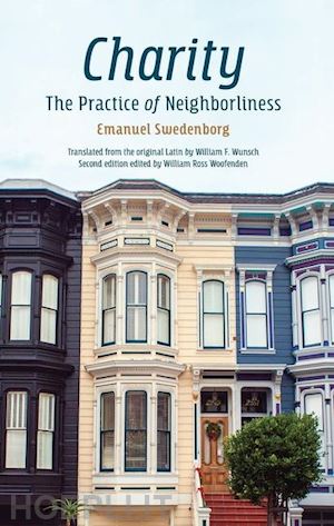 swedenborg emanuel; wunsch william f.; woofenden william ross - charity – the practice of neighborliness