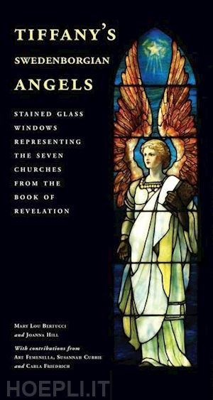 bertucci mary lou; hill joanna; femenella arthur; currie susannah; friedrich carla - tiffany`s swedenborgian angels – stained glass windows representing the seven churches from the book of revelation