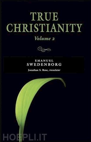 swedenborg emanuel; rose jonathan s. - true christianity, vol. 2 – the portable new century edition