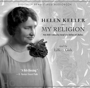 keller helen - my religion – helen keller`s astounding triumph over deafness and blindness