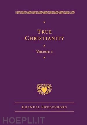 swedenborg emanuel; rose jonathan s. - true christianity, vol. 2