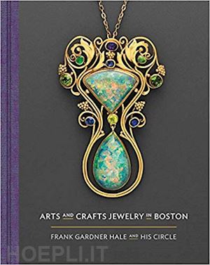 gadsden nonie; melvin meghan; stoehrer emily - arts & crafts jewelry in boston. frank gardner hale and his circle