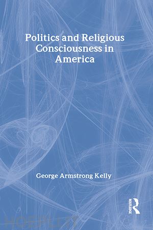 kelly george armstrong - politics and religious consciousness in america