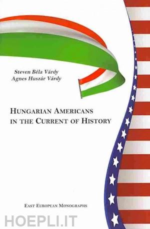 várdy steven béla; vardy agnes huszar; várdy Ágnes huszár - hungarian americans in the current of history