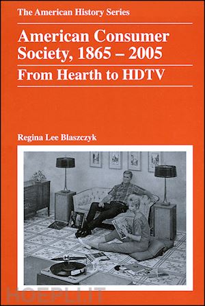 blaszczyk rl - american consumer society – 1865–2005 from hearth to hdtv