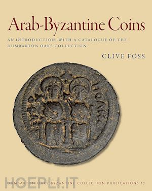 foss clive - arab–byzantine coins – an introduction, with a catalogue of the dumbarton oaks collection