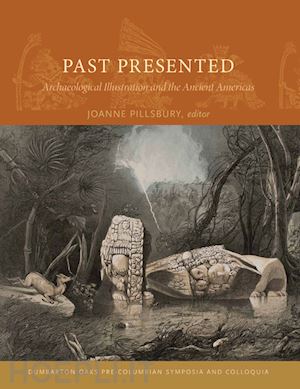 pillsbury joanne; fash barbara w.; houston stephen d.; houston stephen d.; hutson scott r.; just bryan r. - past presented – archaeological illustration and the ancient americas