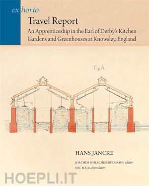 jancke hans; wolschke–bulmah joachim; hale mic - travel report – an apprenticeship in the earl of derby's kitchen gardens and greenhouses at knowsley, england