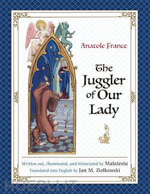 france anatole; malatesta malatesta; ziolkowski jan m. - the juggler of our lady