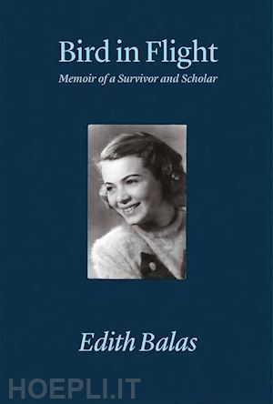 balas edith - bird in flight – memoir of a survivor and scholar