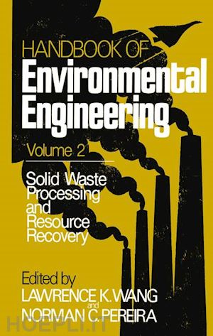 wang lawrence k. (curatore); pereira norman c. (curatore) - solid waste processing and resource recovery