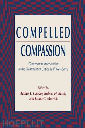 caplan arthur l.; blank robert h.; merrick janna c. - compelled compassion