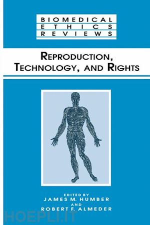 humber james m. (curatore); almeder robert f. (curatore) - reproduction, technology, and rights