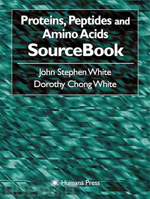 white john stephen; white dorothy chong - proteins, peptides and amino acids sourcebook