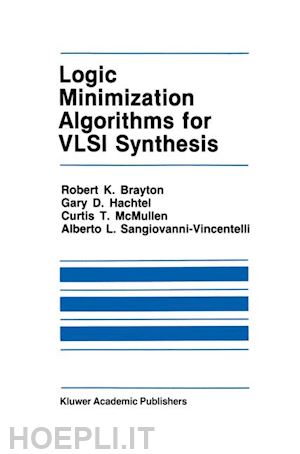 brayton robert k.; hachtel gary d.; mcmullen c.; sangiovanni-vincentelli alberto l. - logic minimization algorithms for vlsi synthesis