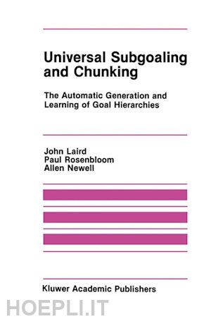 laird john; rosenbloom paul; newell allen - universal subgoaling and chunking