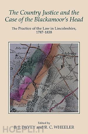 davey b.j.; wheeler r.c.; davey brian; wheeler rob - the country justice and the case of the blackamo – the practice of the law in lincolnshire, 1787–1838. part i: the justice books of thomas dix