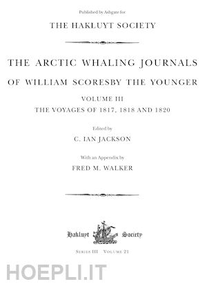 scoresby william; jackson c. ian (curatore) - the arctic whaling journals of william scoresby the younger (1789–1857)