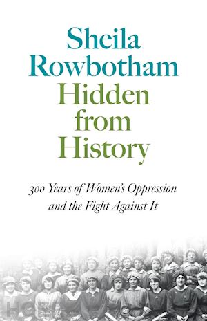 rowbotham sheila - hidden from history – 300 years of women's oppression and the fight against it