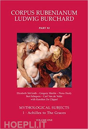mcgrath elizabeth; martin gregory; healy fiona; schepers bert; van de velde carl - mythological subjects - corpus rubenianum ludwig burchard vol.11