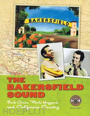 poe randy; bomar scott; gray michael; price robert; rumble john - the bakersfield sound – buck owens, merle haggard,  and california country