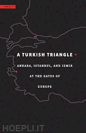 sarkis hashim - a turkish triangle – ankara, istanbul, and izmir at the gates of europe