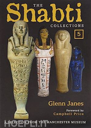 james glenn - the shabti collections 5 . a selection from the manchester museum