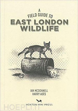 mcdonnell ian ; ades harry - a field guide to east london wildlife