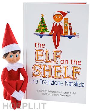 aebersold carol v.; bell chanda a. - the elf on the shelf. una tradizione natalizia. ediz. illustrata. con elfo