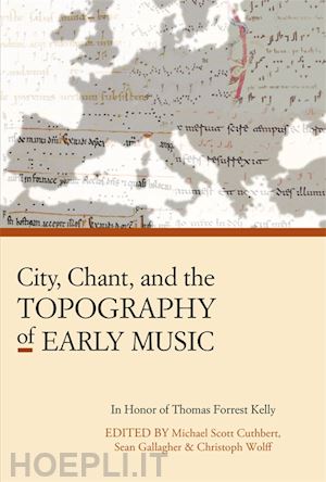 cuthbert michael scott; gallagher sean; wolff christoph - city, chant, and the topography of early music