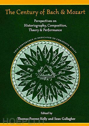 kelly thomas forrest; gallagher sean; blackbourn david; christensen thomas; danuser hermann - the century of bach and mozart – perspectives on historiography, composition, theory and performance